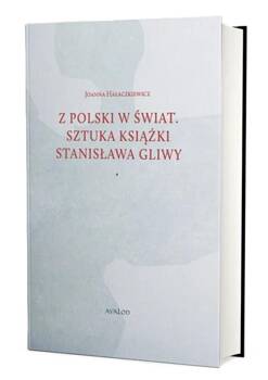 Z Polski w świat. Sztuka książki Stanisława Gliwy, Joanna Hałaczkiewicz