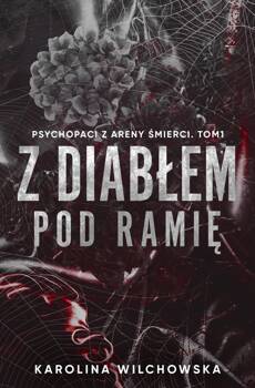 Z diabłem pod ramię. Psychopaci z Areny Śmierci. Tom 1, Karolina Wilchowska