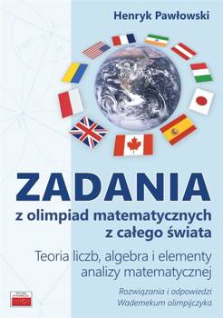Zadania z olimpiad matematycznych z całego świata - Henryk Pawłowski