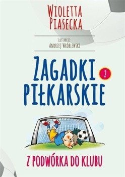 Zagadki piłkarskie. Z podwórka do klubu - Wioletta Piasecka