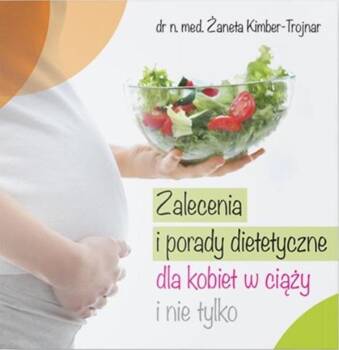 Zalecenia i porady dietetyczne dla kobiet..., Żaneta Kimber-Trojnar