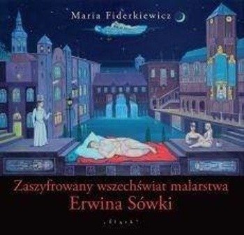 Zaszyfrowany wszechświat malarstwa Erwina Sówki - Maria Fiderkiewicz