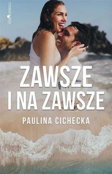 Zawsze i na zawsze - Paulina Cichecka