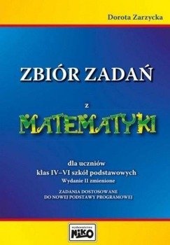 Zbiór zadań z matematyki dla uczniów klas IV-VI - Dorota Zarzycka