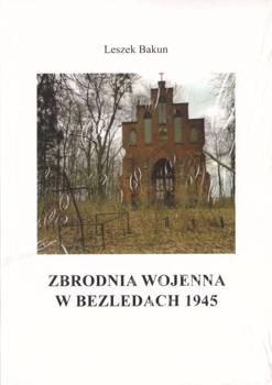 Zbrodnia wojenna w Bezledach 1945 - Leszek Bakun