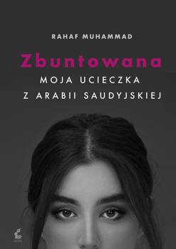 Zbuntowana. Moja ucieczka z Arabii Saudyjskiej - Mohammed Rahaf, Adam Olesiejuk