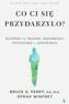 Co ci się przydarzyło? Rozmowy o traumie, odporności psychicznej i zdrowieniu, Bruce D. Perry, Oprah Winfrey