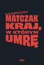 Kraj w którym umrę, Marcin Matczak