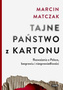 Tajne państwo z kartonu. Rozważania o Polsce bezprawiu i niesprawiedliwości, Marcin Matczak