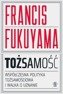 Tożsamość. Współczesna polityka tożsamościowa, Francis Fukuyama