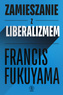 Zamieszanie z liberalizmem, Francis Fukuyama