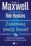 Zmieniaj swój świat, John C. Maxwell, Rob Hoskins